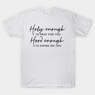 Holy Enough to Pray For You Hood Enough to Swing On You Funny T-Shirt